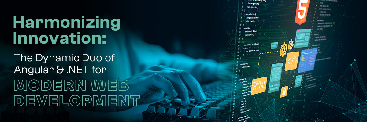 Harmonizing Innovation: The Dynamic Duo of Angular and .NET for Modern Web Development